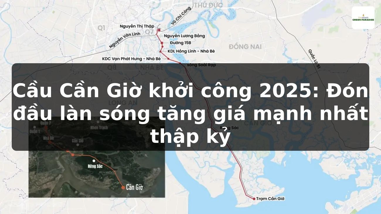 Cầu Cần Giờ khởi công 2025: Đón đầu làn sóng tăng giá mạnh nhất thập kỷ